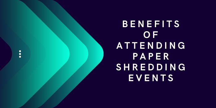 Benefits of Attending Paper Shredding Events