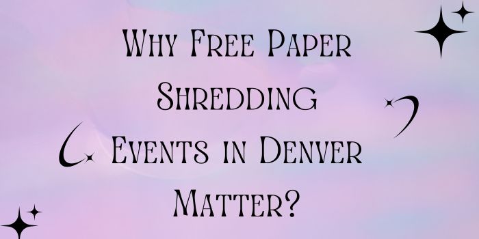Why Free Paper Shredding Events in Denver Matter