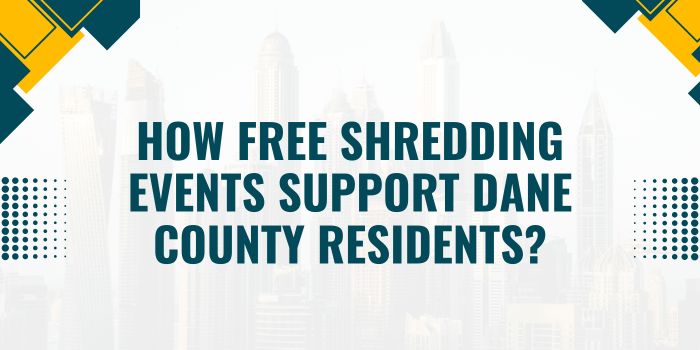 How Free Shredding Events Support Dane County Residents