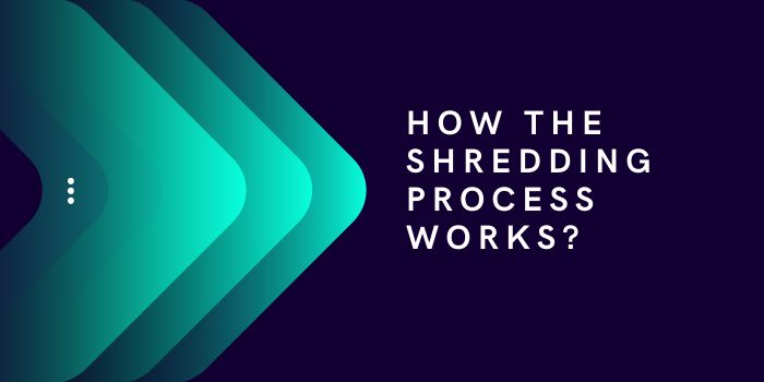 How the Shredding Process Works