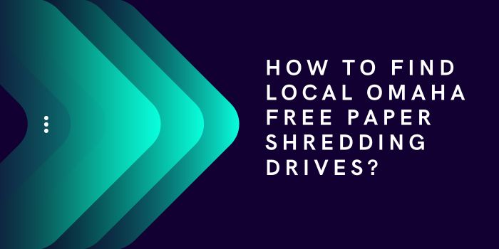 How to Find Local Omaha Free Paper Shredding Drives