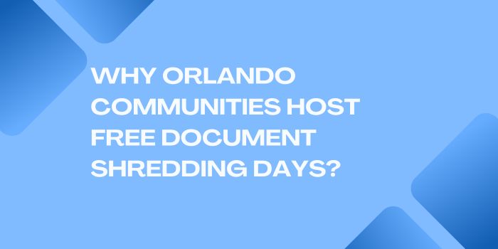 Why Orlando Communities Host Free Document Shredding Days